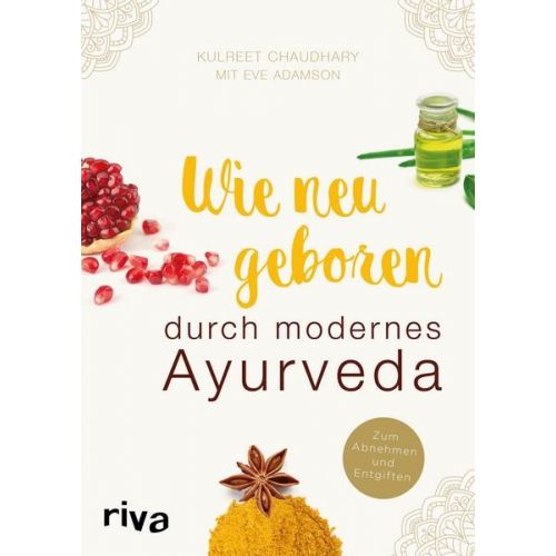 Wie neugeboren durch modernes Ayurveda Kulreet Chaudhary & Eve Adamson   304 Seiten, kartoniert  