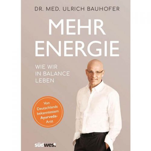 Mehr Energie - Wie wir in Balance leben - Dr. med. Ulrich Bauhofer
