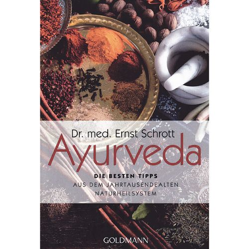 Ayurveda, die besten Tipps - aus dem jahrtausendealten Heilsystem, Dr. med. Ernst Schrott