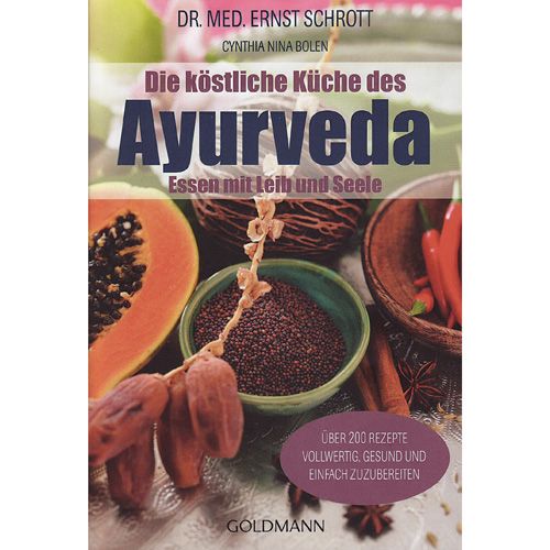Köstliche Küche des Ayurveda - Essen mit Leib und Seele Dr. med. Ernst Schrott 336 Seiten  