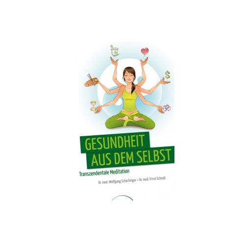 Gesundheit aus dem Selbst - Transzendentale Meditation Dr. med. Wolfgang Schachinger und Dr. med. Ernst Schrott 197 Seiten, Taschenbuch  