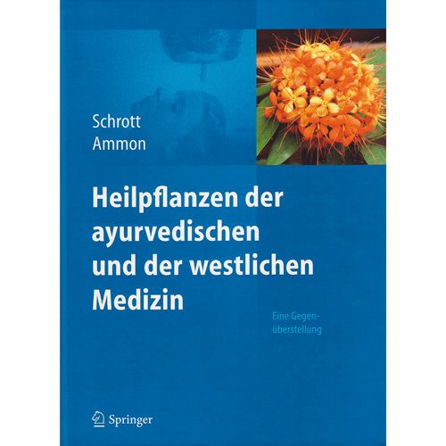 Heilpflanzen der ayurvedischen und der westlichen Medizin Dr. med. Ernst Schrott & Prof. Dr. med. Hermann P.T. Ammon 518 Seiten, gebunden  