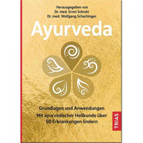 Ayurveda Grundlagen und Anwendungen - Dr. med. Ernst Schrott & Dr. med. Wolfgang Schachinger