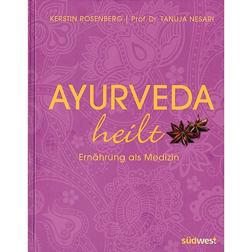 Ayurveda heilt - Ernährung als Medizin Kerstin Rosenberg & Tanuja Nasari 208 Seiten, kartoniert  